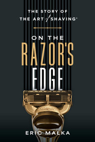 On the Razor's Edge (The Story of The Art of Shaving) by Eric Malka, 9798891881013