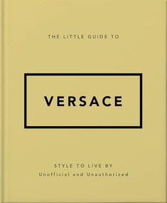 The Little Guide to Versace (Style to Live By) by OH, 9781035422418