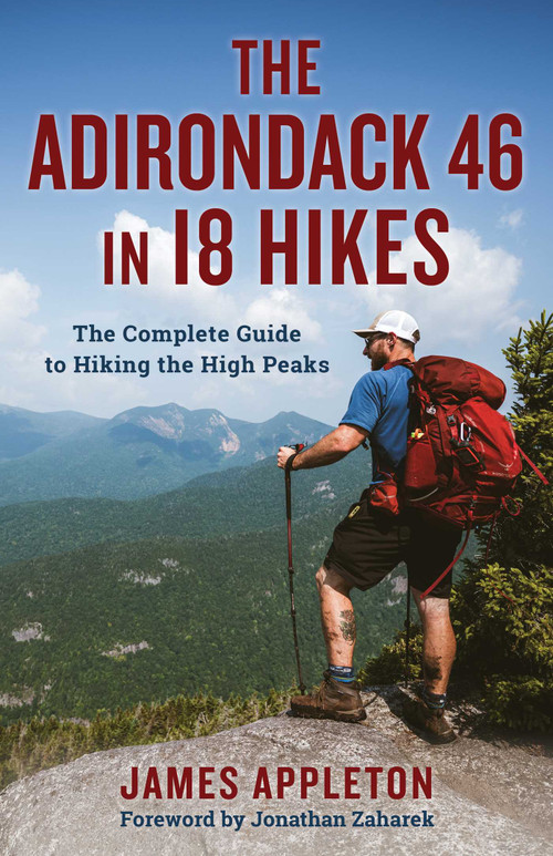 Adirondack 46 in 18 Hikes (The Complete Guide to Hiking the High Peaks) by James Appleton, Jonathan Zaharek, 9781493086061