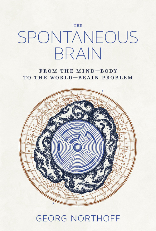 The Spontaneous Brain (From the Mind-Body to the World-Brain Problem) - 9780262552820 by Georg Northoff, 9780262552820