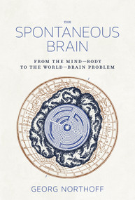 The Spontaneous Brain (From the Mind-Body to the World-Brain Problem) - 9780262552820 by Georg Northoff, 9780262552820