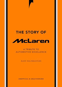 The Story of McLaren (A Tribute to Automotive Excellence) by Alex Kalinauckas, 9781035423965