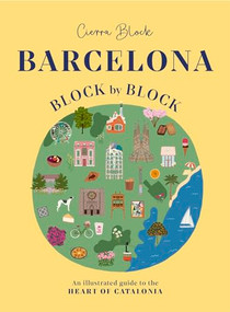 Barcelona, Block by Block (An Illustrated Guide to the Heart of Catalonia) by Cierra Block, Cierra Block, 9781804531082