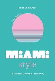 Little Book of Miami Style (The fashion story of the iconic city) by Ashley Brozic, 9781035423798