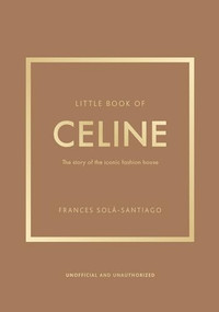 Little Book of Celine (The story of the iconic fashion house) by Frances Solá-Santiago, 9781035420582