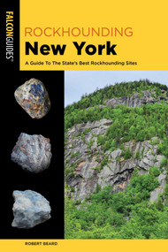 Rockhounding New York (A Guide To The State's Best Rockhounding Sites) - 9781493087303 by Robert Beard, 9781493087303