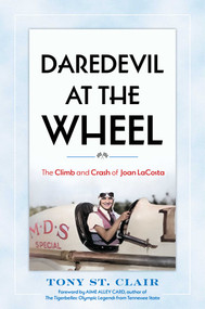 Daredevil at the Wheel (The Climb and Crash of Joan LaCosta) by Tony St. Clair, Aime Alley Card, 9781493087464