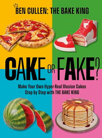 Cake or Fake? (Make Your Own Hyper-Real  Illusion Cakes Step by Step with The Bake King) by Ben Cullen, 9781035421763
