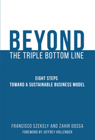 Beyond the Triple Bottom Line (Eight Steps toward a Sustainable Business Model) - 9780262552806 by Francisco Szekely, Zahir Dossa, Jeffrey Hollender, 9780262552806