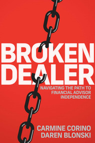 Broken Dealer (Navigating the Path to Financial Advisor Independence) by Carmine Corino, Daren Blonski, 9781642256550