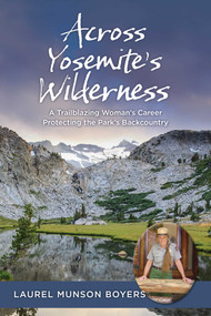 Across Yosemite's Wilderness (A Trailblazing Woman's Career Protecting the Park's Backcountry) by Laurel Munson Boyers, 9781493088706