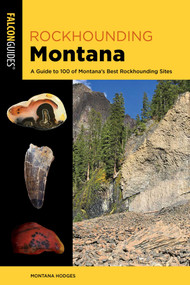 Rockhounding Montana (A Guide to 100 of Montana's Best Rockhounding Sites) by Montana Hodges, 9781493088805