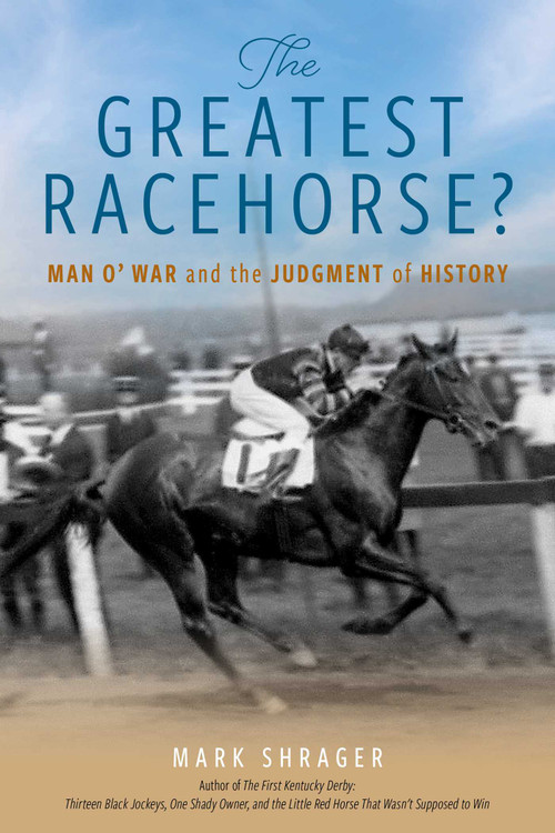 The Greatest Racehorse? (Man O' War and the Judgment of History) by Mark Shrager, 9781493088881