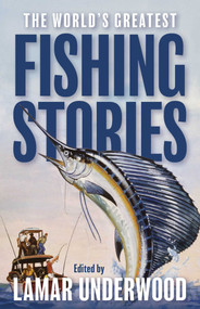 The World's Greatest Fishing Stories by Lamar Underwood, 9781493088959