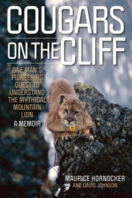 Cougars on the Cliff (One Man's Pioneering Quest to Understand the Mythical Mountain Lion, A Memoir) - 9781493088997 by Maurice Hornocker, David Johnson, 9781493088997