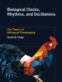 Biological Clocks, Rhythms, and Oscillations (The Theory of Biological Timekeeping) by Daniel B. Forger, 9780262552813