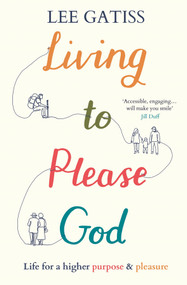 Living to Please God (Life for a higher purpose and pleasure) by Lee Gatiss, 9781789745399