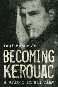 Becoming Kerouac (A Writer in His Time) - 9781493089741 by Paul Maher, 9781493089741