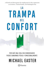 La trampa del confort: Por qué una vida sin comodidades puede sanarnos física y emocionalmente / The Comfort Crisis (Spanish Edition) by Michael Easter, 9786073913386
