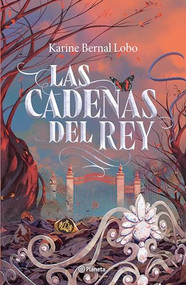 Las cadenas del rey (Saga Rey 2) / The King's Chains (King Saga 2) (Spanish Edition) by Karine Bernal Lobo, Álvaro Cardozo, 9786073914284