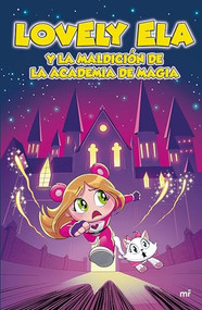 Lovely Ela y la maldición de la academia de magia / Lovely Ela and the Curse of the Magic Academy  (Lovely Ela 2) (Spanish Edition) by Lovely Ela, 9786073913584