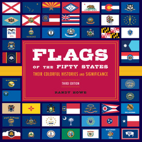 Flags of the Fifty States (Their Colorful Histories and Significance) - 9781493090433 by Randy Howe
