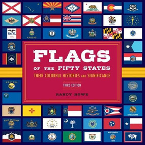 Flags of the Fifty States (Their Colorful Histories and Significance) - 9781493090433 by Randy Howe