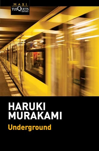 Underground: El atentado con gas sarín en el metro de Tokio y la psicología japonesa / Underground: The Tokyo Gas Attack and the J.. (Spanish Edition) by Haruki Murakami, 9786073913065