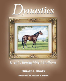 Dynasties (Great Thoroughbred Stallions) by Edward L. Bowen, William S. Farish, 9781493090471
