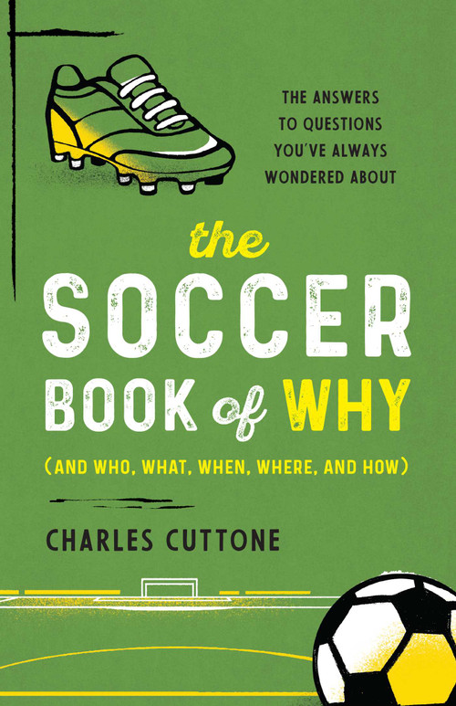 The Soccer Book of Why (The Answers to Questions You've Always Wondered About) by Charles Cuttone, 9781493090525