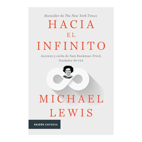 Hacia el infinito: Ascenso y caída de San Bankman-Fried, fundador de FTX / Going Infinite: The Rise and Fall of a New Tycoon (Spanish Edition) by Michael Lewis, 9786075696881