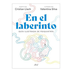 En el laberinto: Guía ilustrada de psiquiatría / In the Labyrinth: Illustrated Guide to Psychiatry (Spanish Edition) by Cristian Llacho, Valentina Silva, 9786075697130