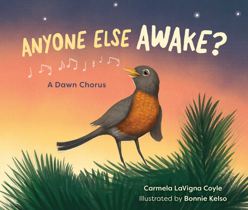 Anyone Else Awake? (A Dawn Chorus) by Carmela LaVigna Coyle, Bonnie Kelso, 9781493090570