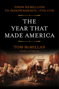 The Year That Made America (From Rebellion to Independence, 1775-1776) by Tom McMillan, 9781493090587