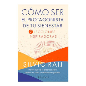 Cómo ser el protagonista de tu bienestar / How to Be the Protagonist of your Well-Being (Spanish Edition) by Silvio Raij, 9786075697161