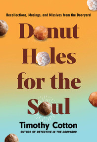Donut Holes for the Soul (Recollections, Musings, and Missives from the Dooryard) by Timothy Cotton, 9781684752485