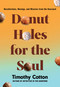 Donut Holes for the Soul (Recollections, Musings, and Missives from the Dooryard) by Timothy Cotton, 9781684752485