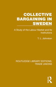 Collective Bargaining in Sweden (A Study of the Labour Market and Its Institutions) by T. L. Johnston, 9781032394121