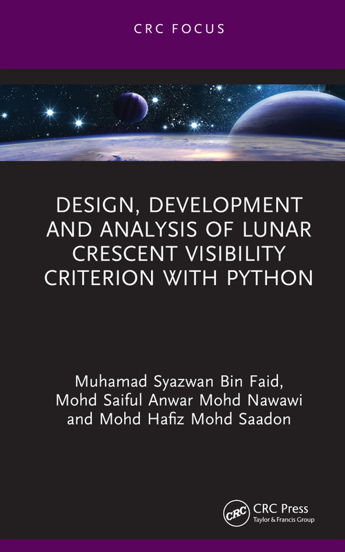 Design, Development and Analysis of Lunar Crescent Visibility Criterion With Python by Muhamad Syazwan Bin Faid, Mohd Saiful Anwar Mohd Nawawi, Mohd Hafiz Mohd Saadon, 9781032866925