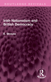 Irish Nationalism and British Democracy by E. Strauss, 9781032398259