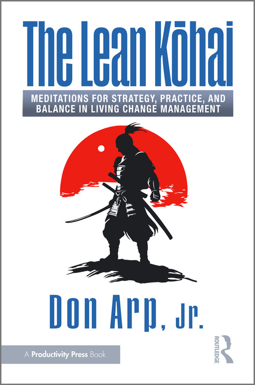 The Lean Kōhai (Meditations for Strategy, Practice, and Balance in Living Change Management) by Don Arp, Jr., 9781032830285
