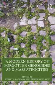 A Modern History of Forgotten Genocides and Mass Atrocities by Jeffrey S. Bachman, Esther Brito Ruiz, 9781032431154