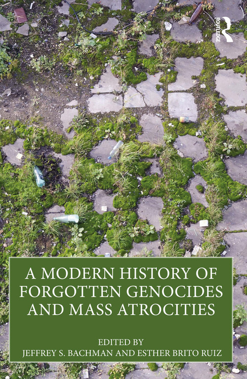 A Modern History of Forgotten Genocides and Mass Atrocities by Jeffrey S. Bachman, Esther Brito Ruiz, 9781032431154