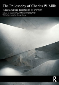 The Philosophy of Charles W. Mills (Race and the Relations of Power) by Mark William Westmoreland, 9781032394954
