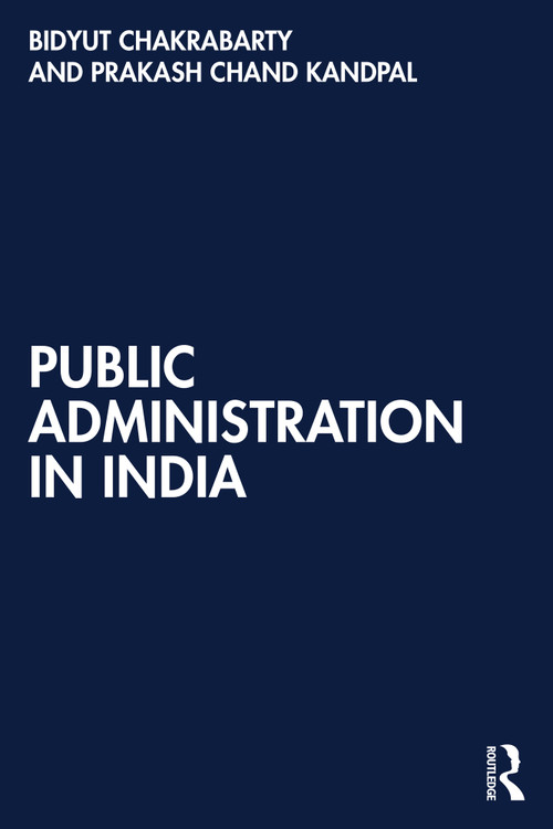 Public Administration in India by Bidyut Chakrabarty, Prakash Chand Kandpal, 9781032896618