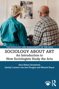 Sociology about Art (An Introduction to How Sociologists Study the Arts) by Sara Malou Strandvad, Quirijn Lennert van den Hoogen, Manuel Reyes, 9781032632018