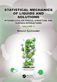 Statistical Mechanics of Liquids and Solutions (Intermolecular Forces, Structure and Surface Interactions) by Roland Kjellander, 9781032261621