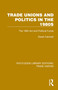 Trade Unions and Politics in the 1980s (The 1984 Act and Political Funds) by Derek Fatchett, 9781032378398