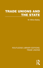 Trade Unions and the State by W. Milne-Bailey, 9781032390536