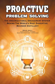Proactive Problem Solving (The Organizational Engagement System Behind the World's Most Disruptive Bourbon Distillery) by Doug Hall, 9781578600021